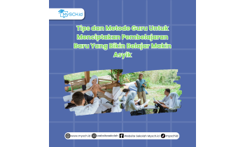 Tips dan Metode Guru Untuk Menciptakan Pembelajaran Baru Yang Bikin Belajar Makin Asyik!
